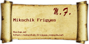Mikschik Frigyes névjegykártya